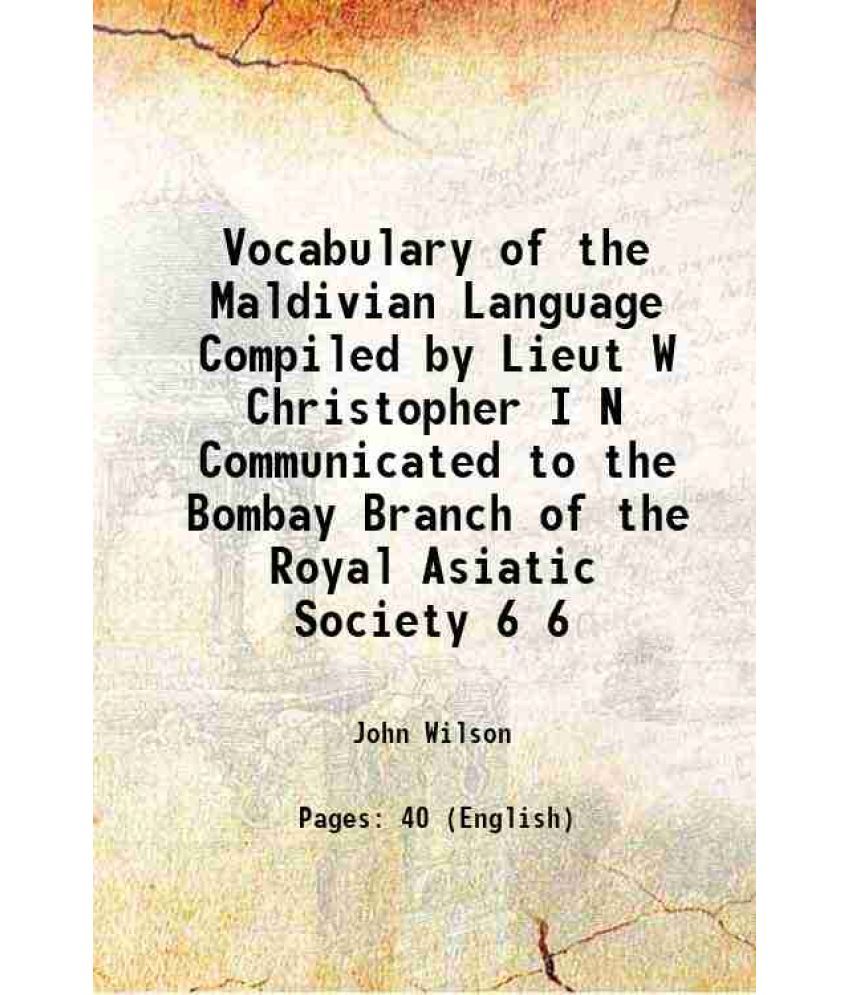     			Vocabulary of the Maldivian Language Compiled by Lieut W Christopher I N Communicated to the Bombay Branch of the Royal Asiatic Society Vo [Hardcover]