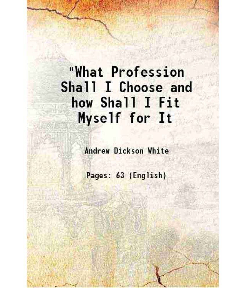     			"What Profession Shall I Choose and how Shall I Fit Myself for It 1884 [Hardcover]