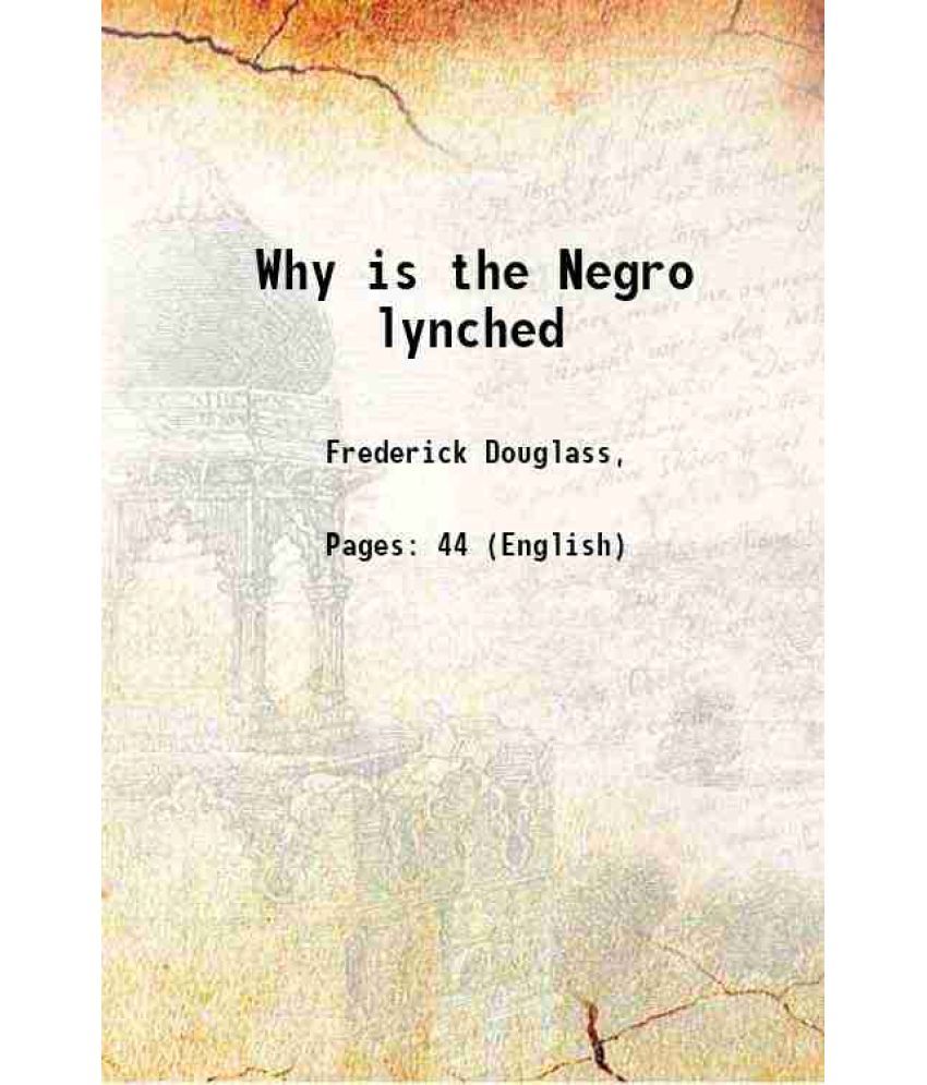     			Why is the Negro lynched ? 1895 [Hardcover]