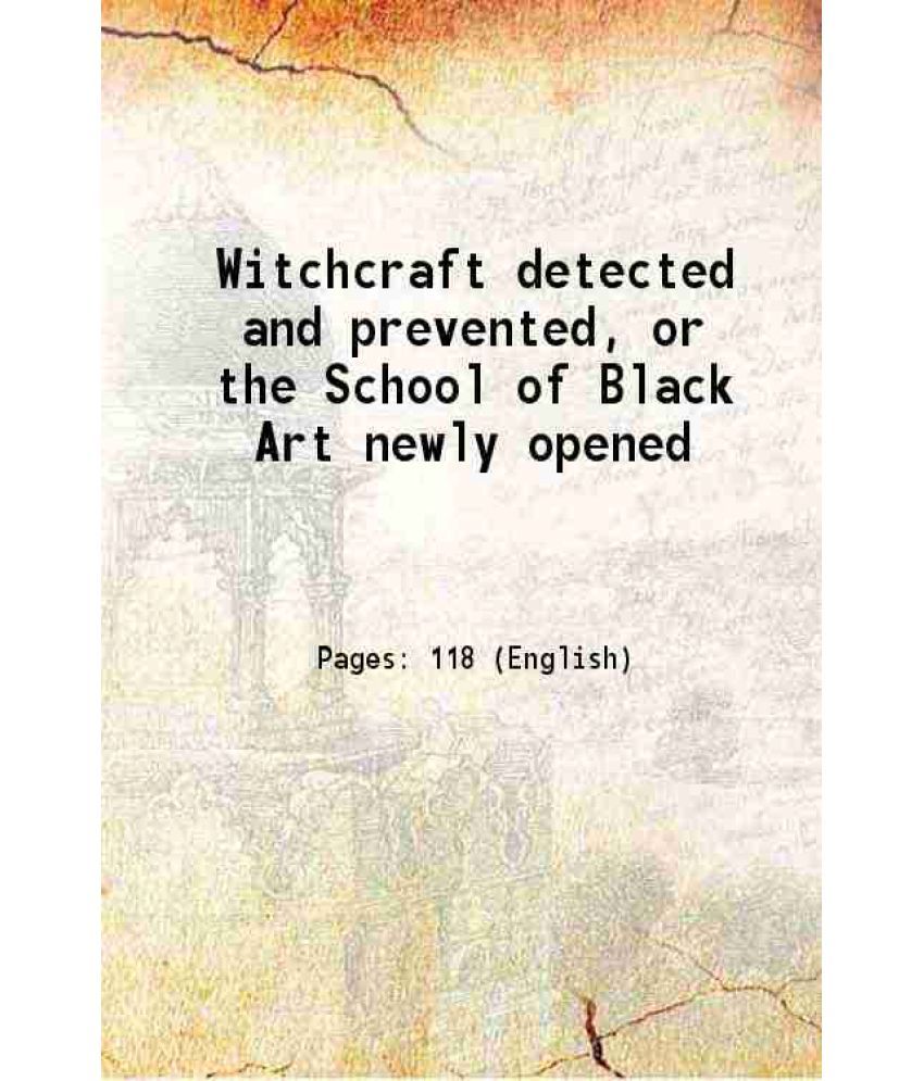     			Witchcraft detected and prevented, or the School of Black Art newly opened 1823 [Hardcover]