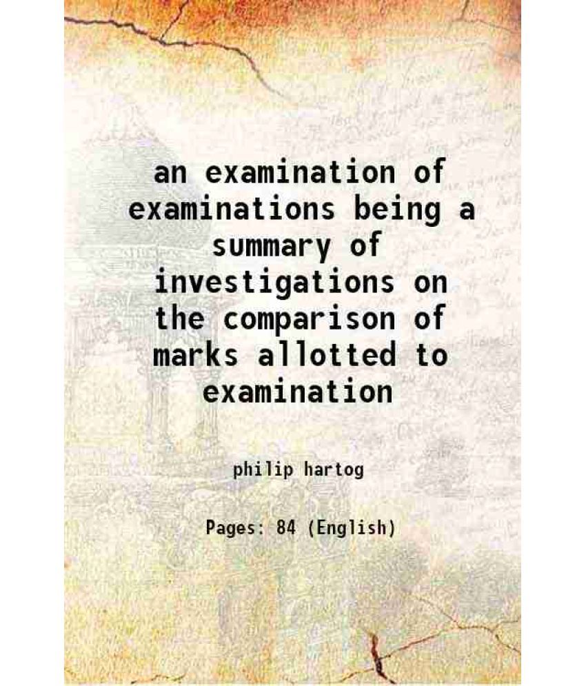     			an examination of examinations being a summary of investigations on the comparison of marks allotted to examination 1935 [Hardcover]