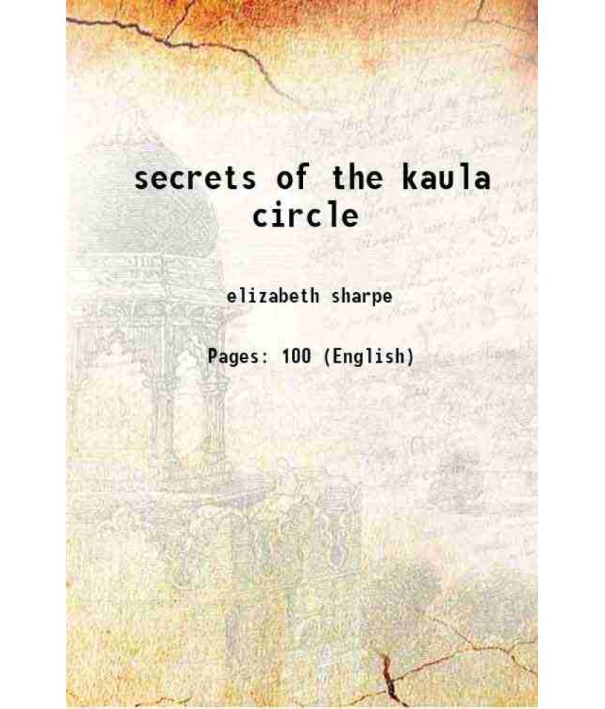    			the secrets of the kaula circle a tale of fictitious people faithfully recounting strange rites still practised by this cult 1936 [Hardcover]