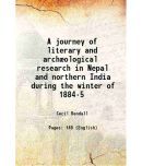 A journey of literary and archological research in Nepal and northern India during the winter of 1884-5 1886 [Hardcover]