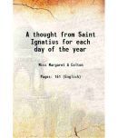 A thought from Saint Ignatius for each day of the year 1887 [Hardcover]