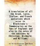 A translation of all the Greek, Latin, Italian and French quotations which occur in Blackstone's Commentaries on the laws of England: and [Hardcover]