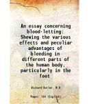 An essay concerning blood-letting Shewing the various effects and peculiar advantages of bleeding in different parts of the human body, pa [Hardcover]