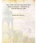 Down Spider web lane a fairy tale by Mary Dickerson Donahey ... illustrations by Gertrude Alice Kay. 1909 [Hardcover]