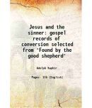 Jesus and the sinner gospel records of conversion selected from "Found by the good shepherd" 1851 [Hardcover]