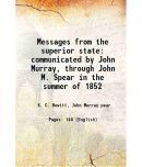 Messages from the superior state communicated by John Murray, through John M. Spear in the summer of 1852 1853 [Hardcover]