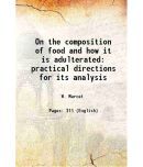 On the composition of food and how it is adulterated practical directions for its analysis 1856 [Hardcover]