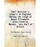 Paul Hentzner's travels in England during the reign of Queen Elizabeth, translated by Horace, late Earl of Orford 1797 [Hardcover]