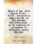 Speech of Com. Jesse Duncan Elliot, U.S.N. delivered in Hagerstown Md. on 14th November 1843.Published by the Committee of arrangement o [Hardcover]