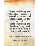 Stair-building and The steel square a manual of practical instruction in the art of stair-building and hand-railing, and the manifold uses [Hardcover]