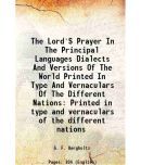 The Lord'S Prayer In The Principal Languages Dialects And Versions Of The World Printed In Type And Vernaculars Of The Different Nations P [Hardcover]