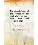 The physiology of the senses or how and what we see, hear, taste, feel and smell 1856 [Hardcover]