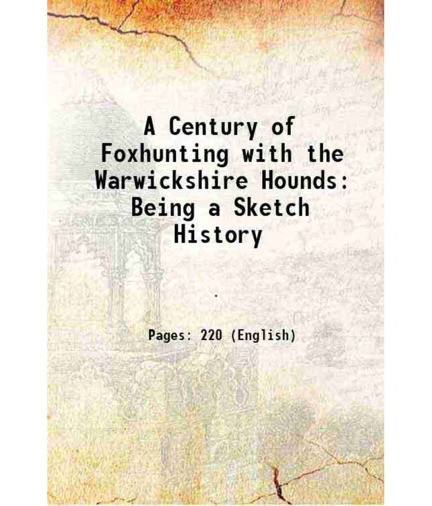     			A Century of Foxhunting with the Warwickshire Hounds Being a Sketch History 1891 [Hardcover]