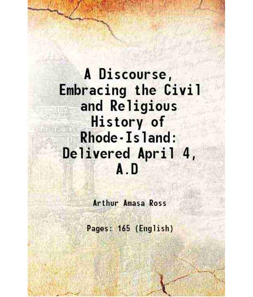     			A Discourse, Embracing the Civil and Religious History of Rhode-Island Delivered April 4, A.D 1838 [Hardcover]