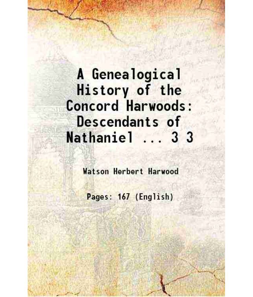     			A Genealogical History of the Concord Harwoods: Descendants of Nathaniel ... Volume 3 1912 [Hardcover]