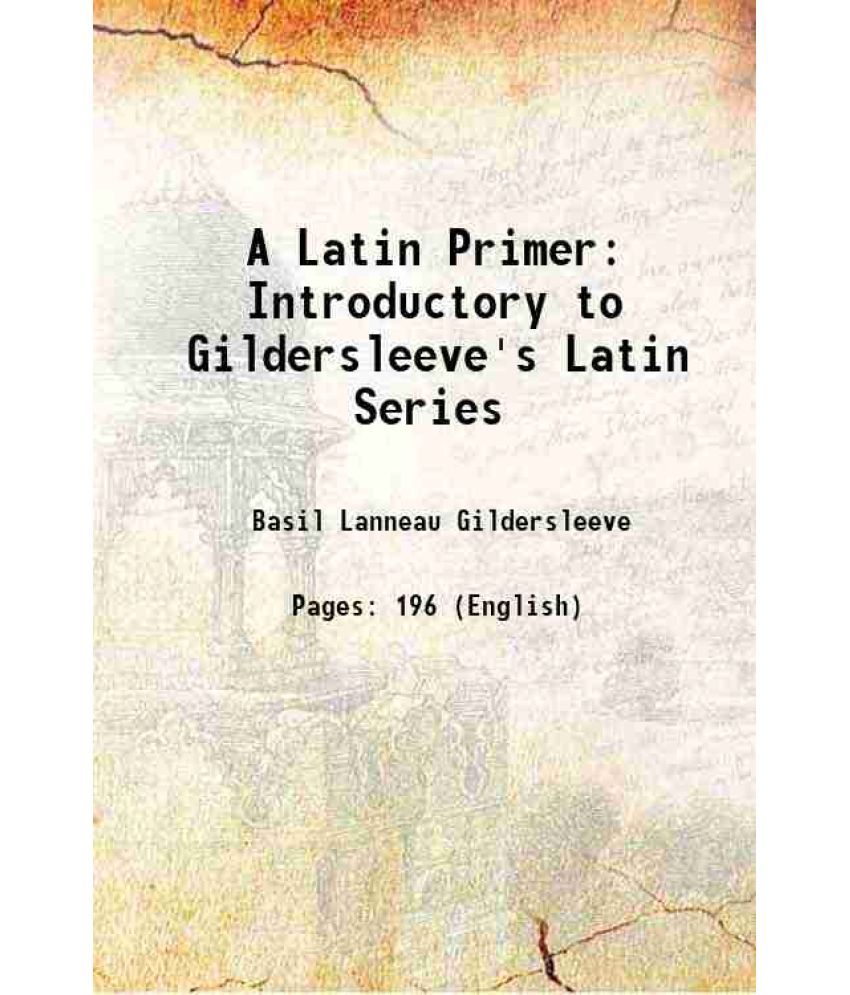     			A Latin Primer Introductory to Gildersleeve's Latin Series 1875 [Hardcover]