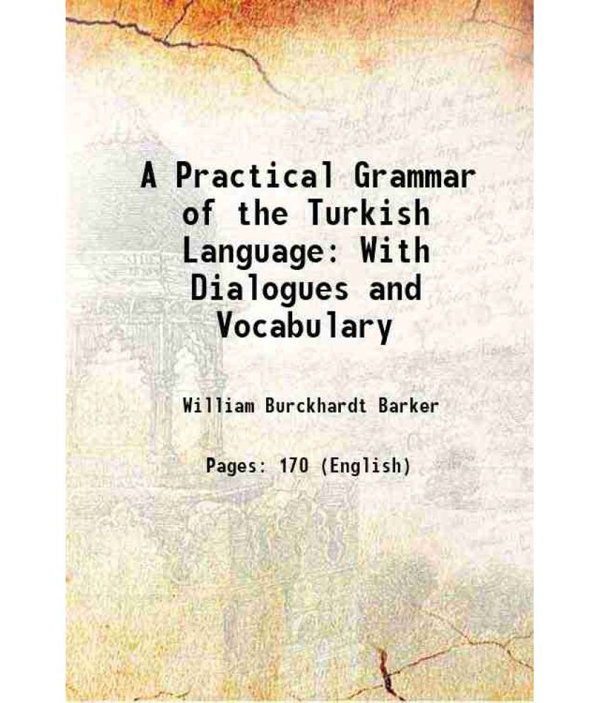     			A Practical Grammar of the Turkish Language With Dialogues and Vocabulary 1854 [Hardcover]