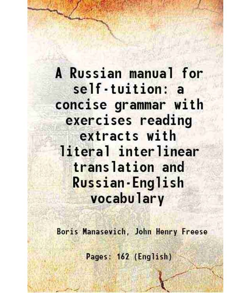     			A Russian manual for self-tuition a concise grammar with exercises reading extracts with literal interlinear translation and Russian-Engli [Hardcover]