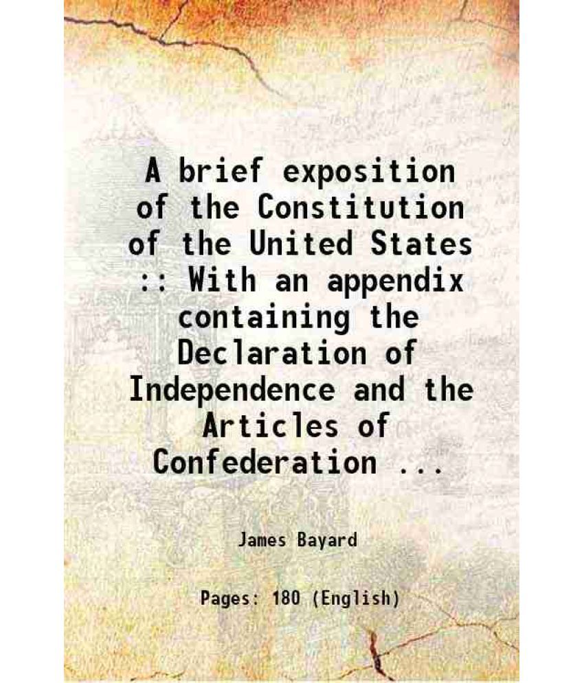     			A brief exposition of the Constitution of the United States : With an appendix containing the Declaration of Independence and the Articles [Hardcover]