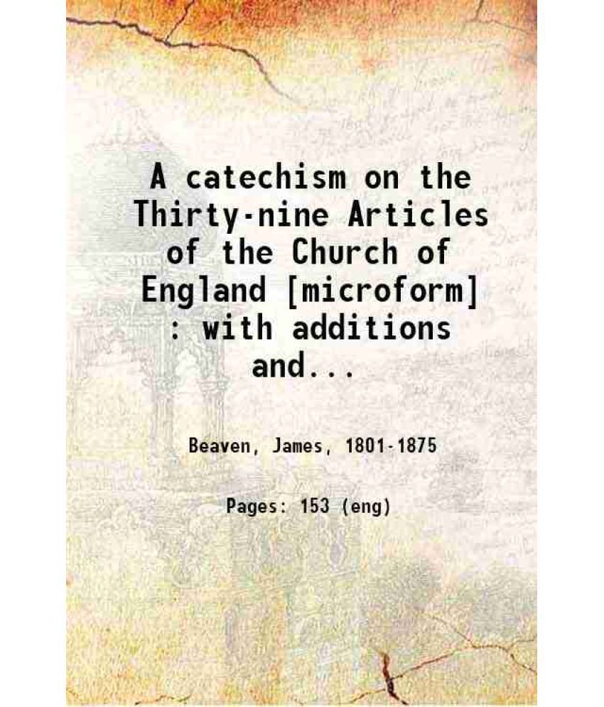     			A catechism on the Thirty-nine Articles of the Church of England With additions and alterations adapting it to the Book of common prayer o [Hardcover]