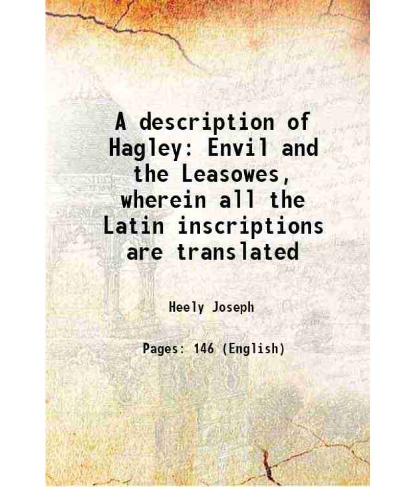     			A description of Hagley Envil and the Leasowes, wherein all the Latin inscriptions are translated 1775 [Hardcover]