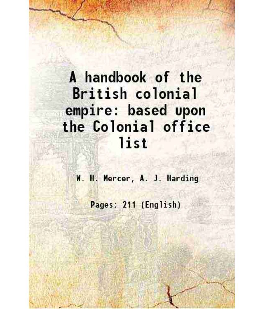     			A handbook of the British colonial empire based upon the Colonial office list 1906 [Hardcover]