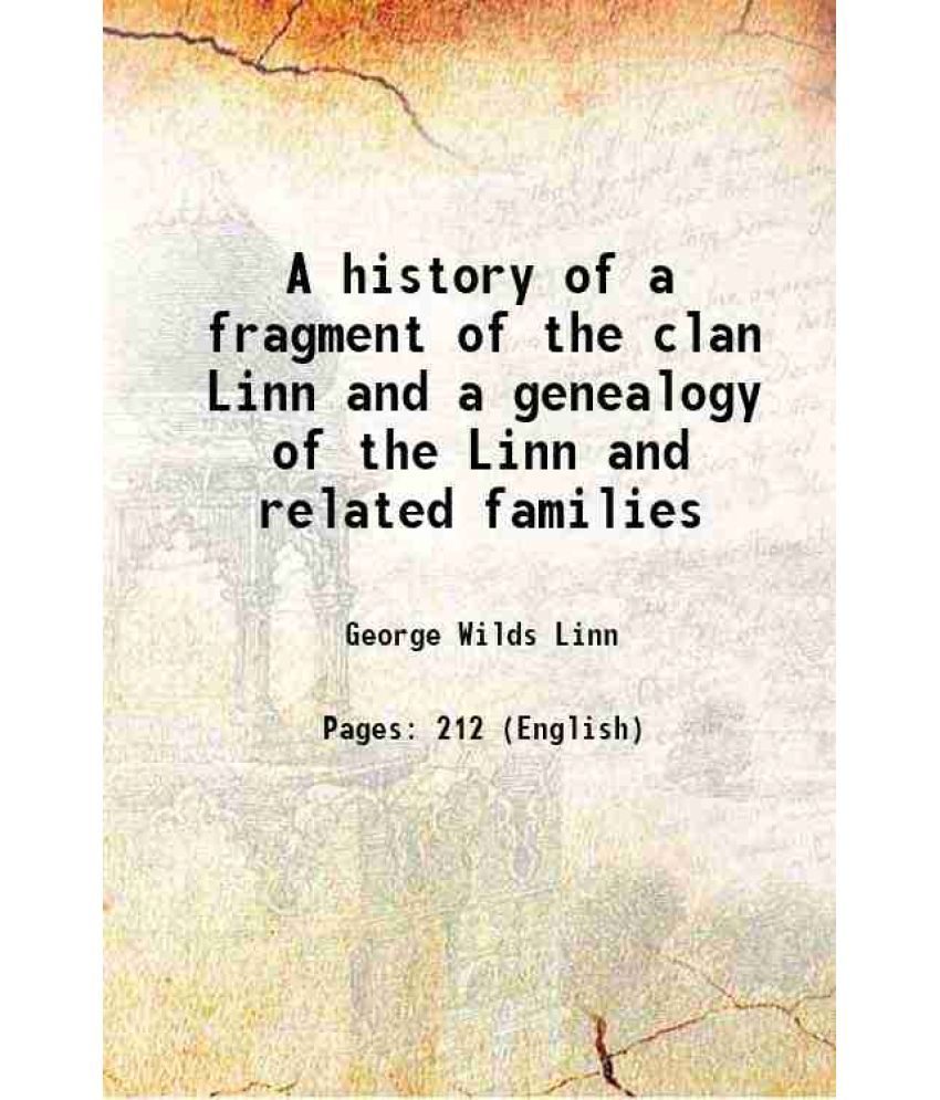     			A history of a fragment of the clan Linn and a genealogy of the Linn and related families 1905 [Hardcover]