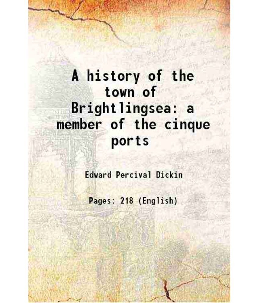     			A history of the town of Brightlingsea a member of the cinque ports 1913 [Hardcover]