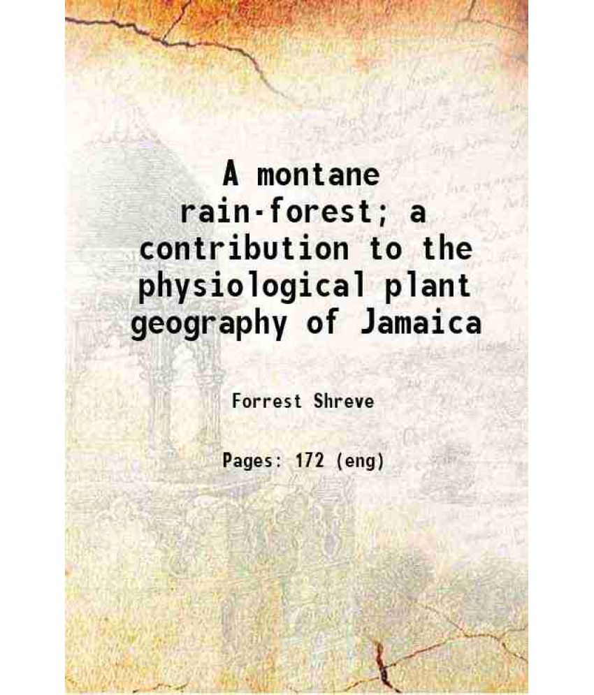     			A montane rain-forest; a contribution to the physiological plant geography of Jamaica 1914 [Hardcover]