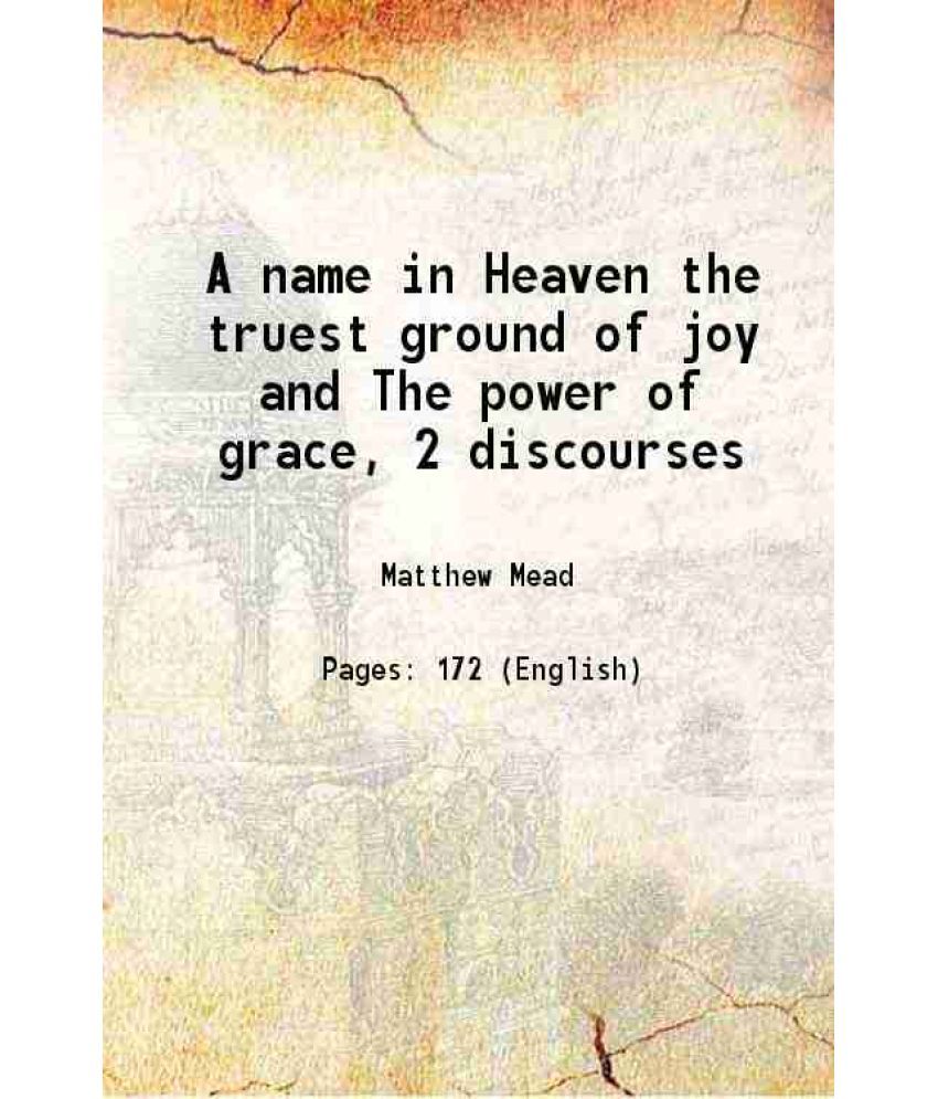     			A name in Heaven the truest ground of joy and The power of grace, 2 discourses 1707 [Hardcover]