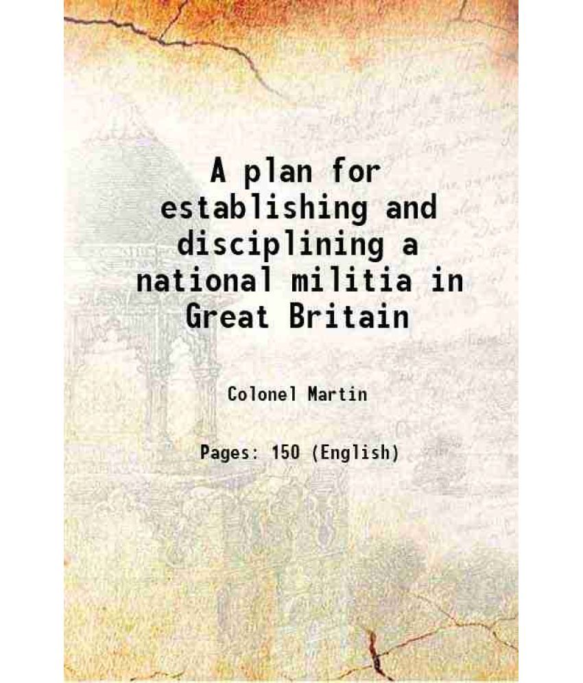     			A plan for establishing and disciplining a national militia in Great Britain 1745 [Hardcover]