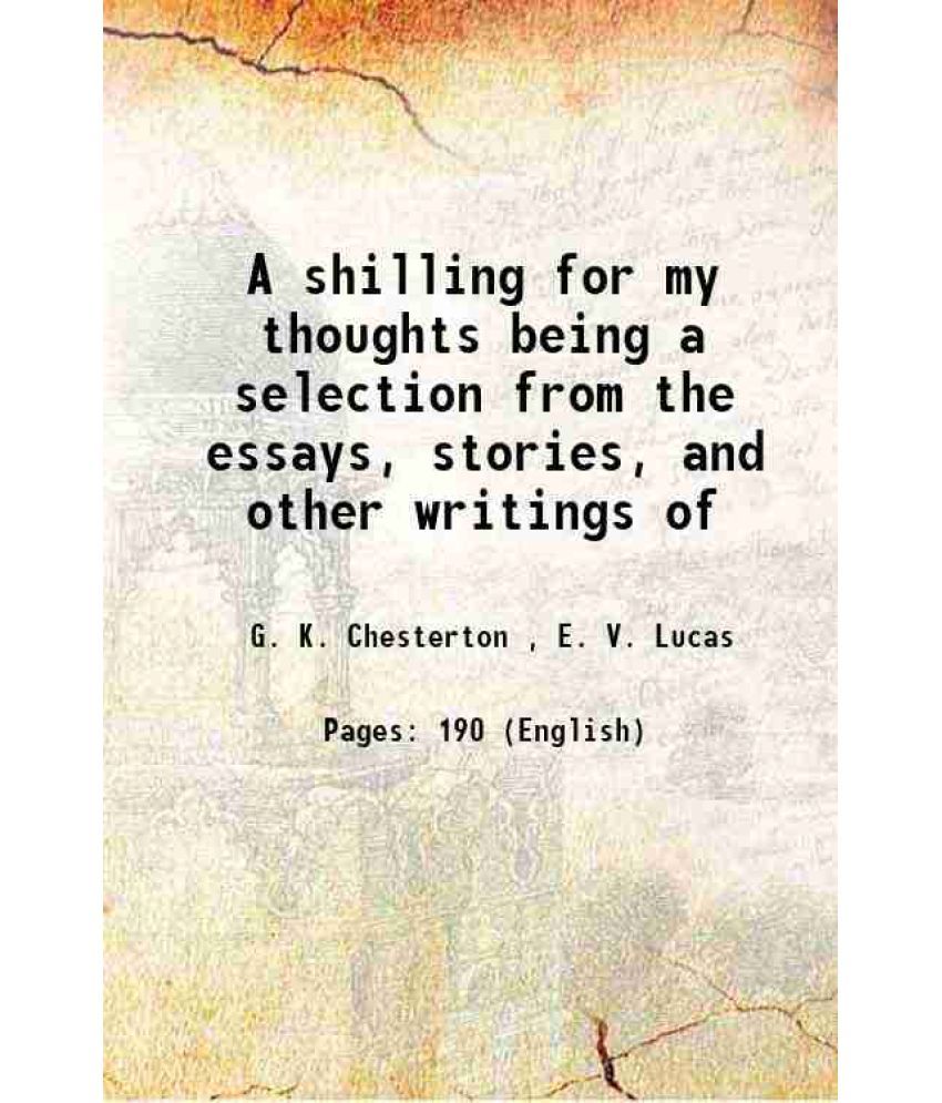     			A shilling for my thoughts being a selection from the essays, stories, and other writings of 1917 [Hardcover]