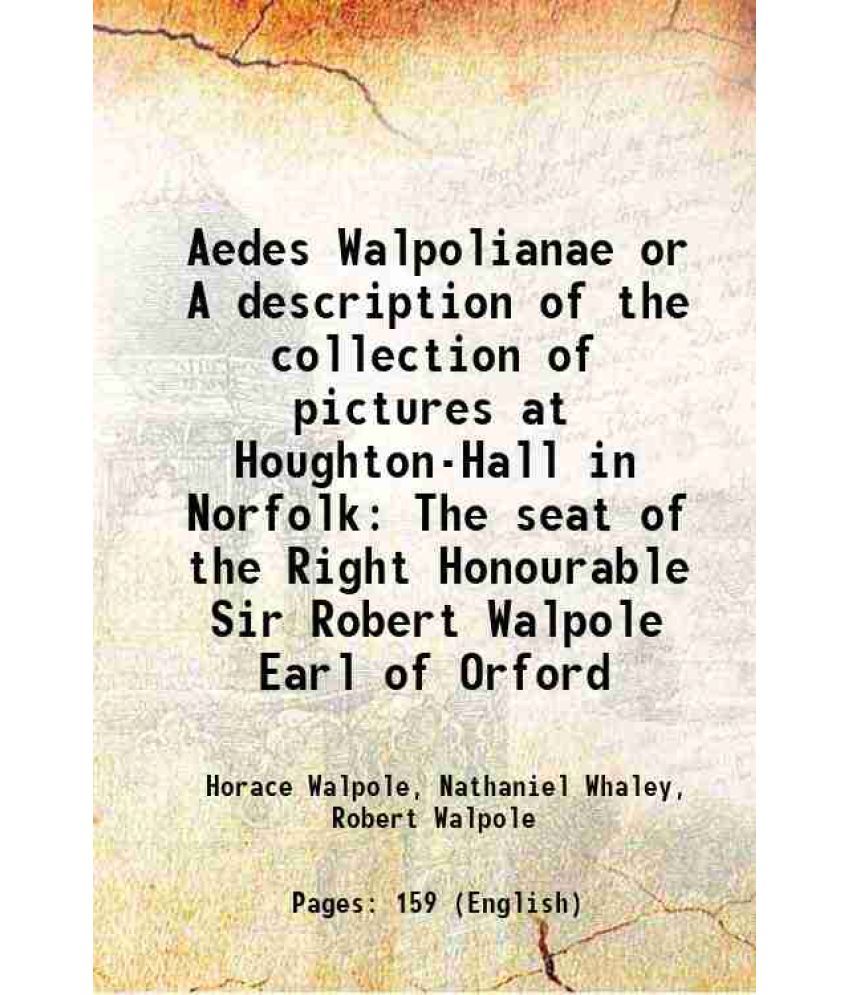     			Aedes Walpolianae or A description of the collection of pictures at Houghton-Hall in Norfolk The seat of the Right Honourable Sir Robert W [Hardcover]