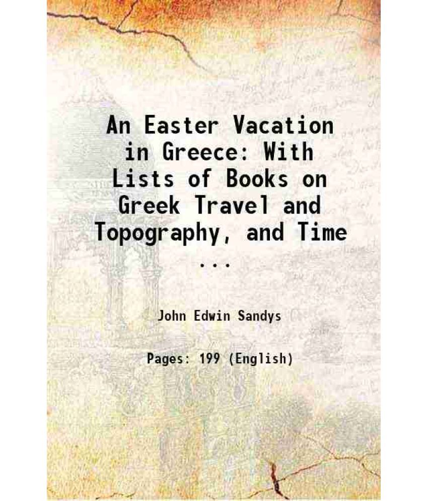     			An Easter Vacation in Greece: With Lists of Books on Greek Travel and Topography, and Time ... 1887 [Hardcover]