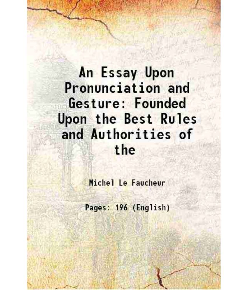     			An Essay Upon Pronunciation and Gesture: Founded Upon the Best Rules and Authorities of the 1750 [Hardcover]