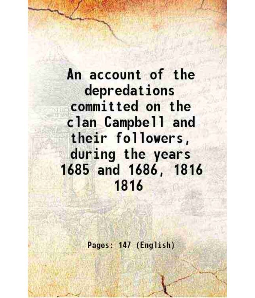     			An account of the depredations committed on the clan Campbell and their followers, during the years 1685 and 1686, Volume 1816 1816 [Hardcover]