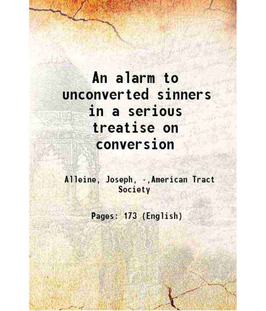     			An alarm to unconverted sinners in a serious treatise on conversion 1834 [Hardcover]