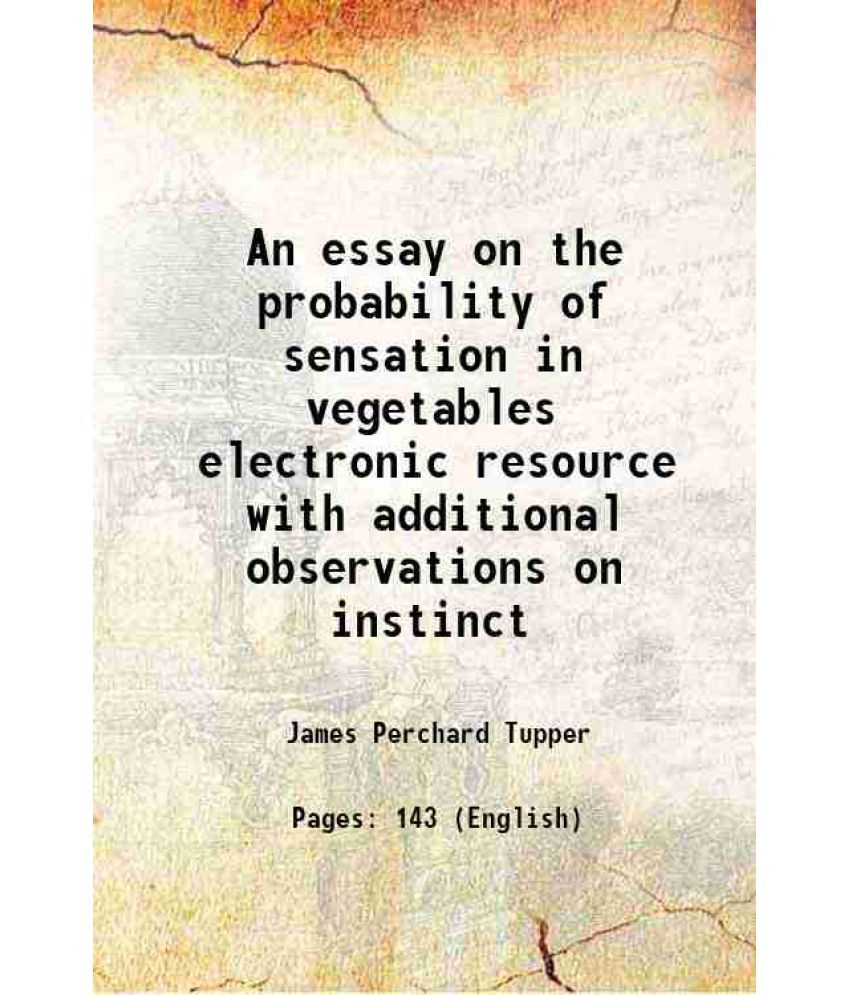     			An essay on the probability of sensation in vegetables electronic resource with additional observations on instinct 1811 [Hardcover]