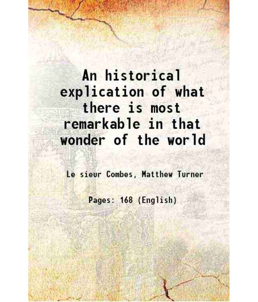     			An historical explication of what there is most remarkable in that wonder of the world 1684 [Hardcover]
