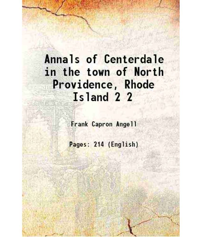     			Annals of Centerdale in the town of North Providence, Rhode Island Volume 2 1909 [Hardcover]