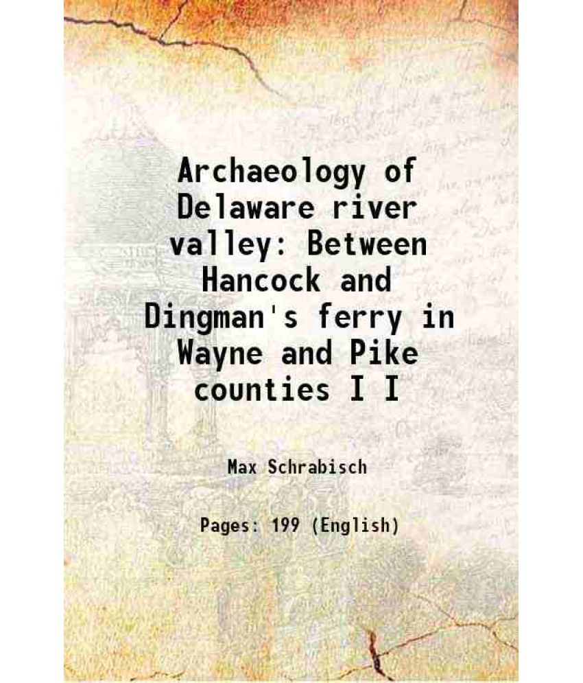     			Archaeology of Delaware river valley Between Hancock and Dingman's ferry in Wayne and Pike counties Volume 1 1930 [Hardcover]