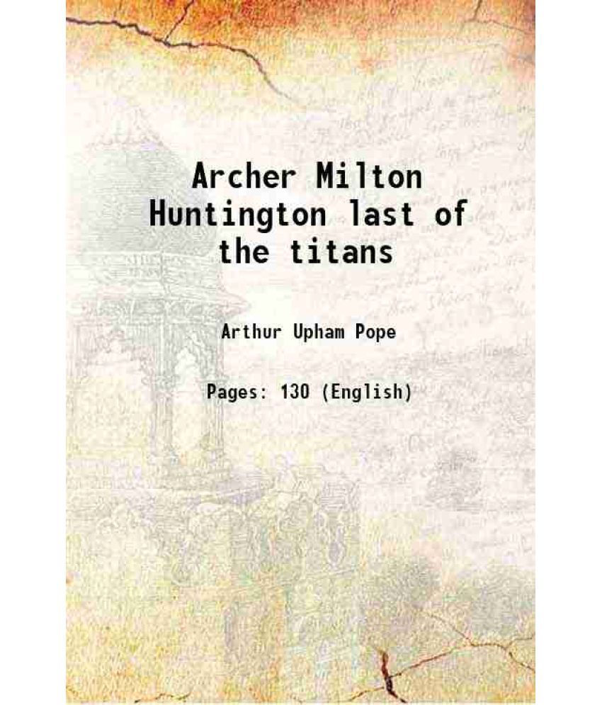     			Archer Milton Huntington last of the titans [Hardcover]