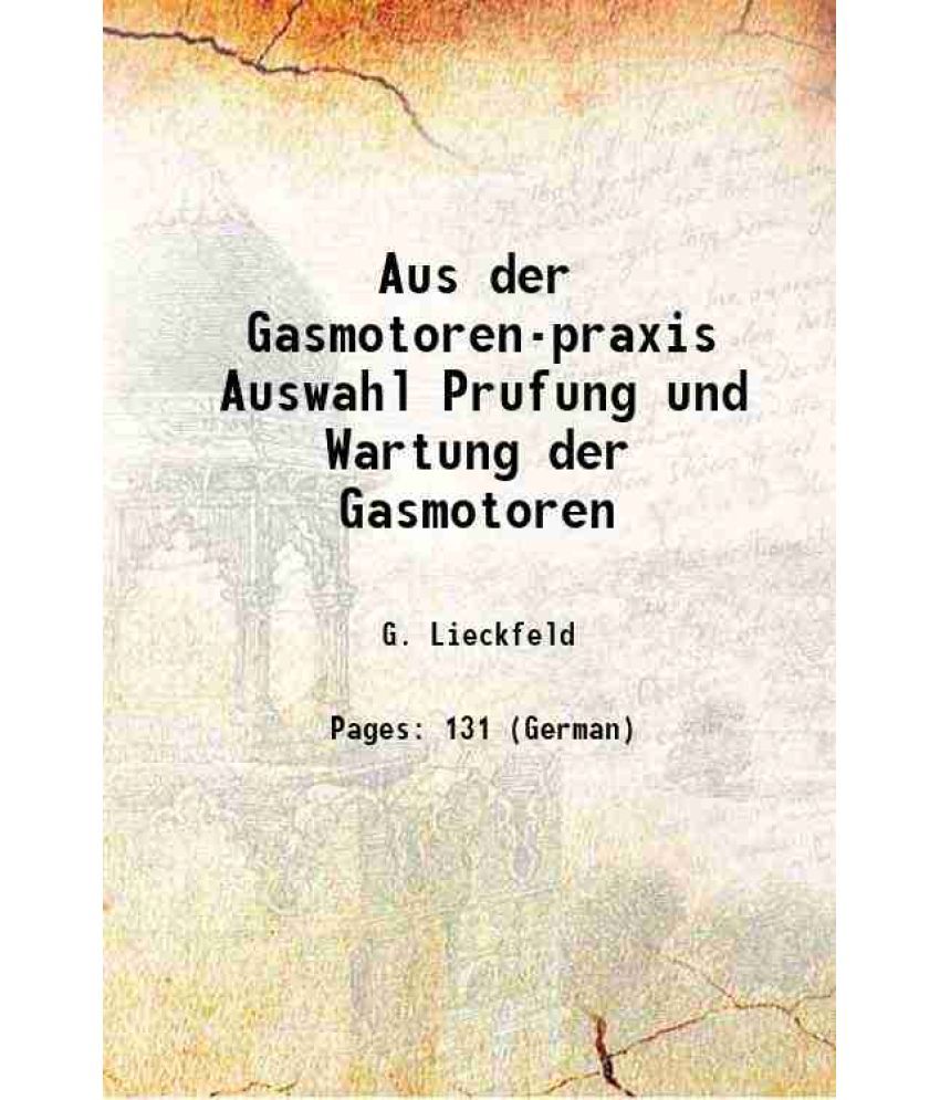     			Aus der Gasmotoren-praxis Auswahl Prufung und Wartung der Gasmotoren 1906 [Hardcover]