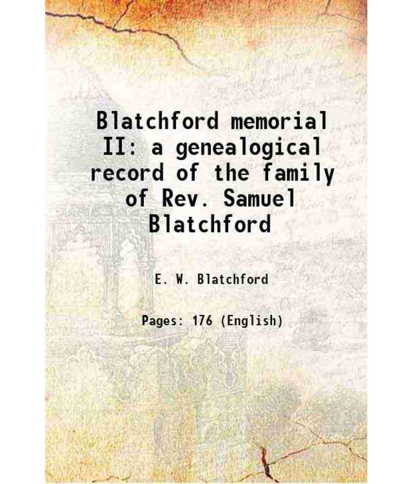     			Blatchford memorial II a genealogical record of the family of Rev. Samuel Blatchford 1912 [Hardcover]