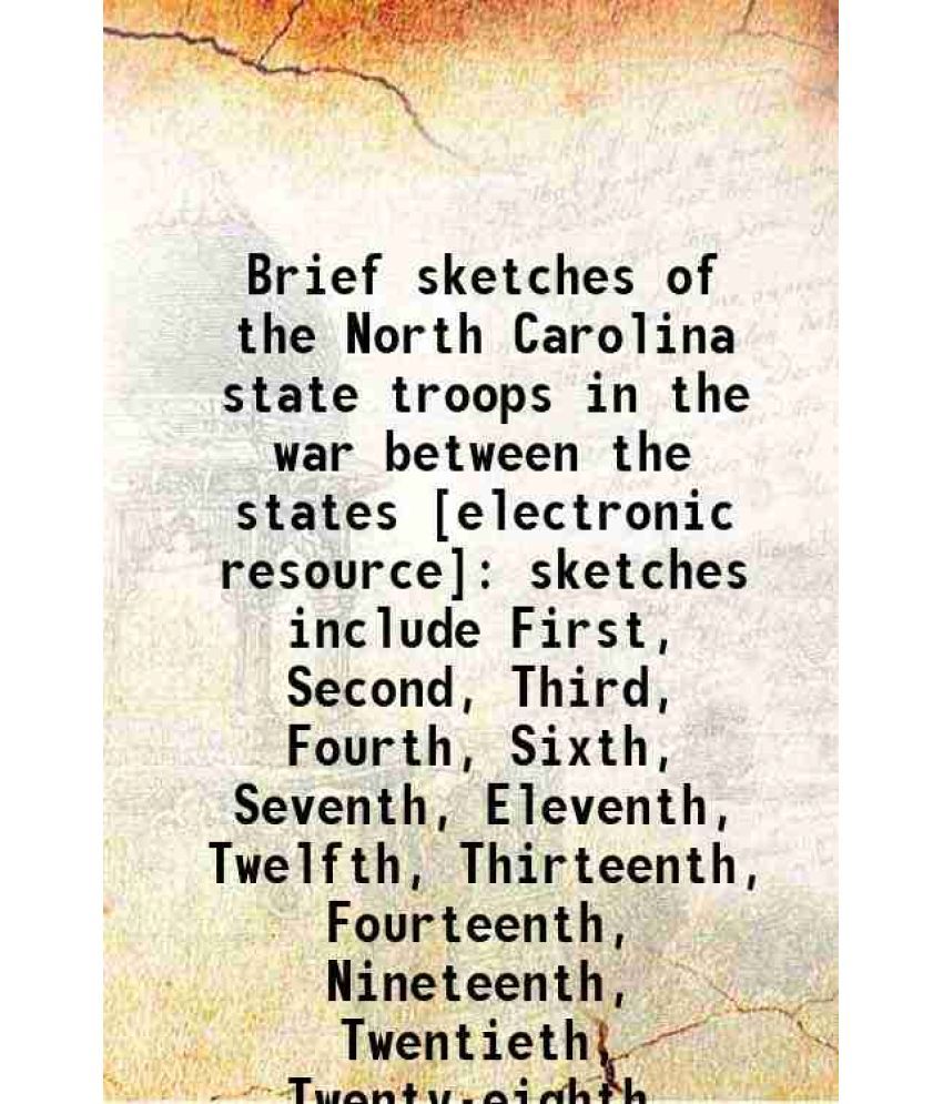     			Brief sketches of the North Carolina state troops in the war between the states : sketches include First, Second, Third, Fourth, Sixth, Se [Hardcover]