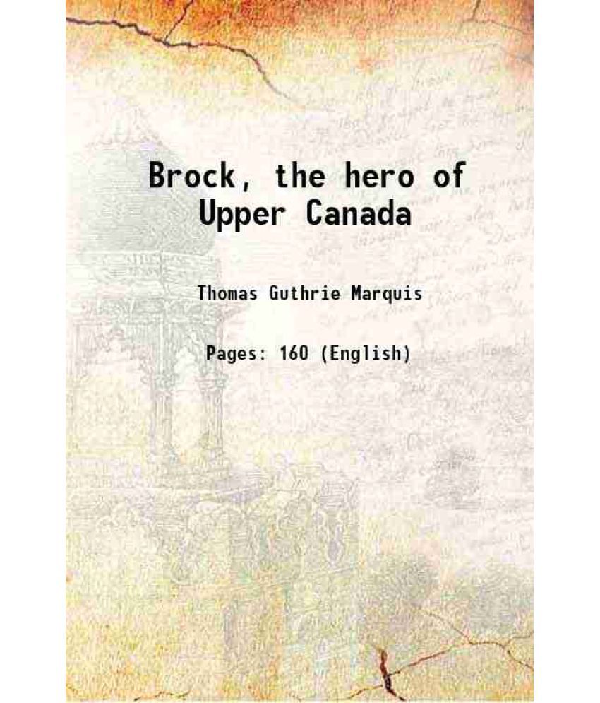     			Brock, the hero of Upper Canada 1912 [Hardcover]