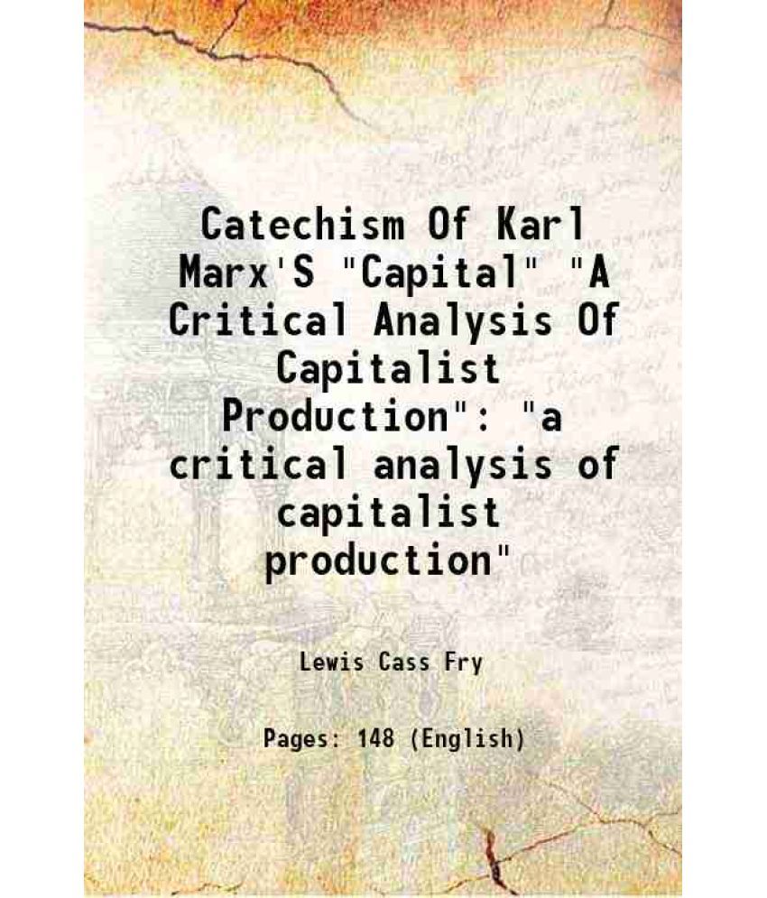     			Catechism Of Karl Marx'S "Capital" "A Critical Analysis Of Capitalist Production" "a critical analysis of capitalist production" 1905 [Hardcover]